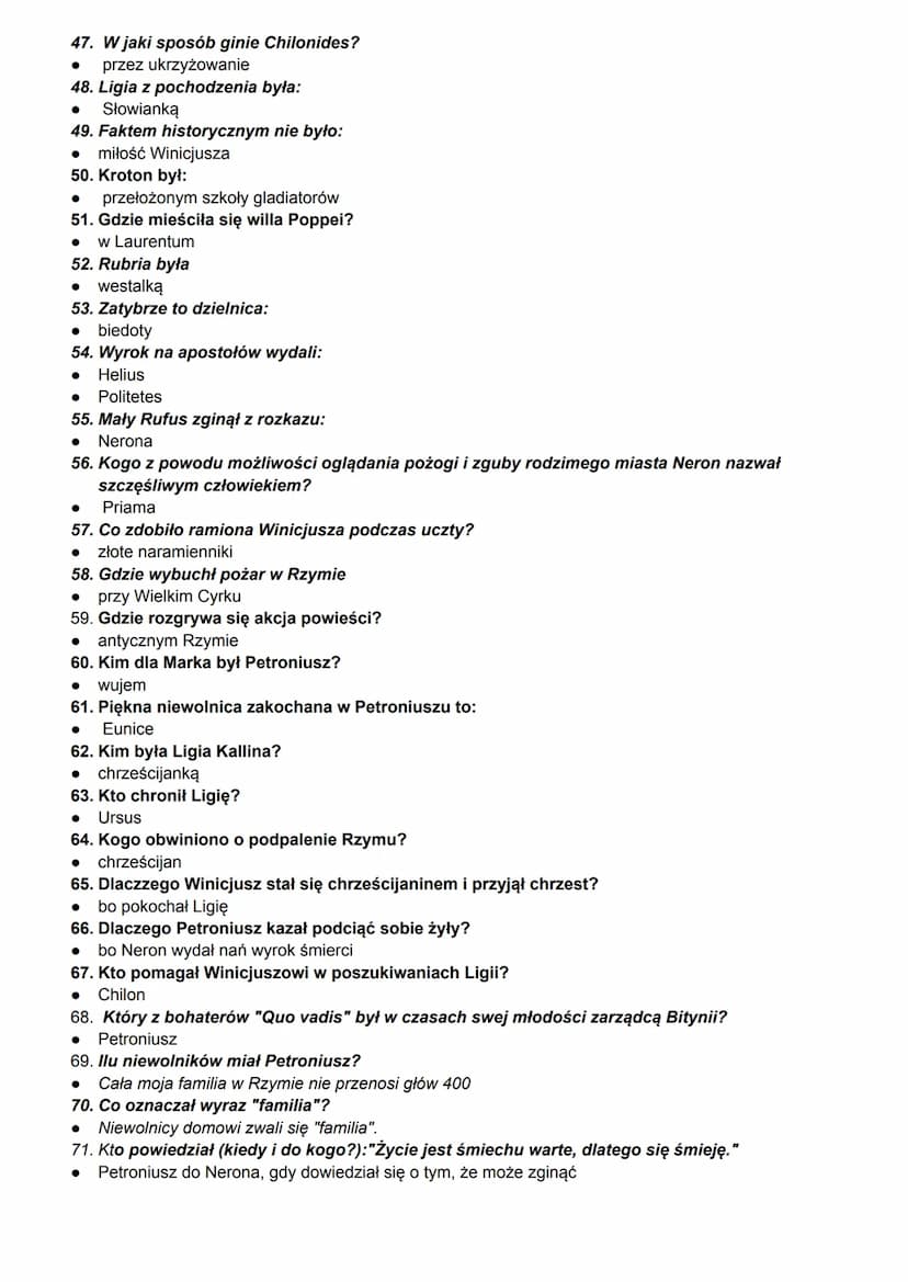 Quo Vadis
1. W jakich latach rozgrywa się akcja utworu?
63 - 64 n.e.
2. Kto jest rzymskim cezarem w trakcie wydarzeń powieści?
●
Neron
3. W 