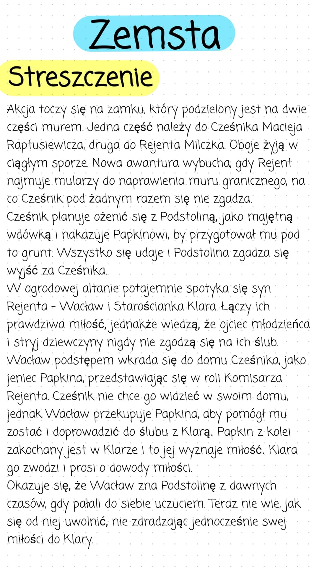 Zemsta
Streszczenie
Akcja toczy się na zamku, który podzielony jest na dwie
części murem. Jedna część należy do Cześnika Macieja
Raptusiewic