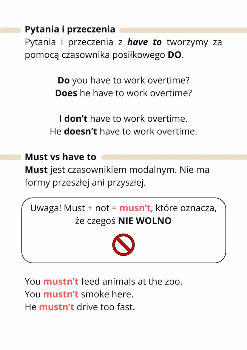 Have to
Tej konstrukcji używamy, żeby wyrazić
konieczność zrobienia czegoś, zewnętrzny
przymus.
I have to = muszę
I have to study every day 
