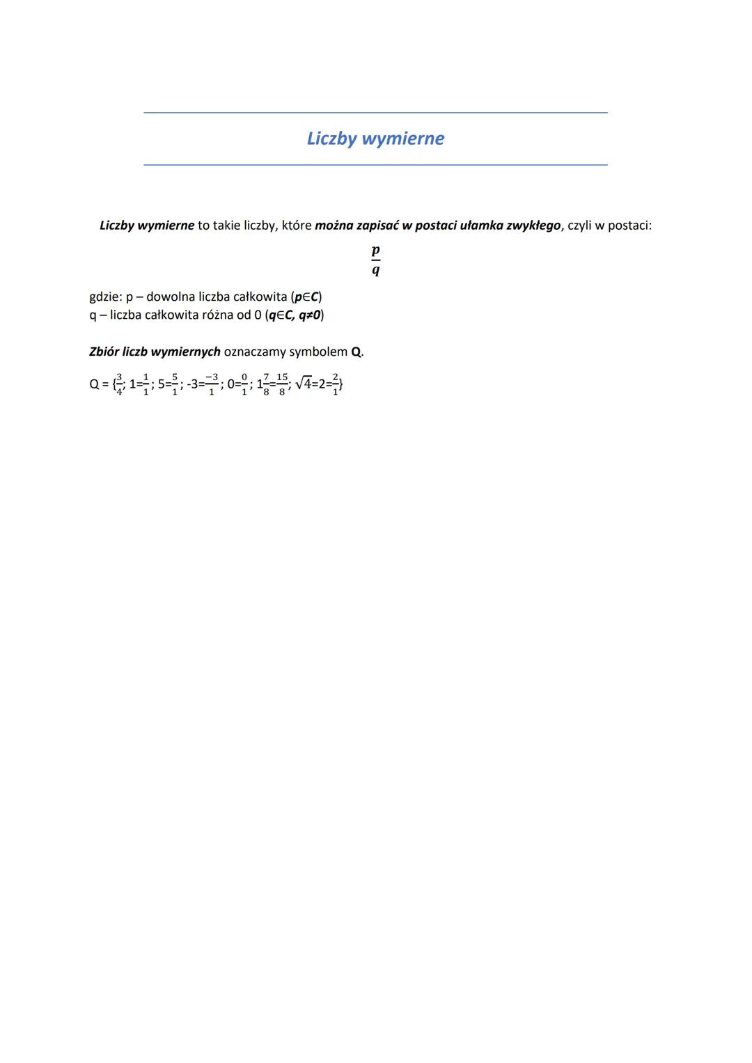 Liczby wymierne
Liczby wymierne to takie liczby, które można zapisać w postaci ułamka zwykłego, czyli w postaci:
gdzie: p - dowolna liczba c