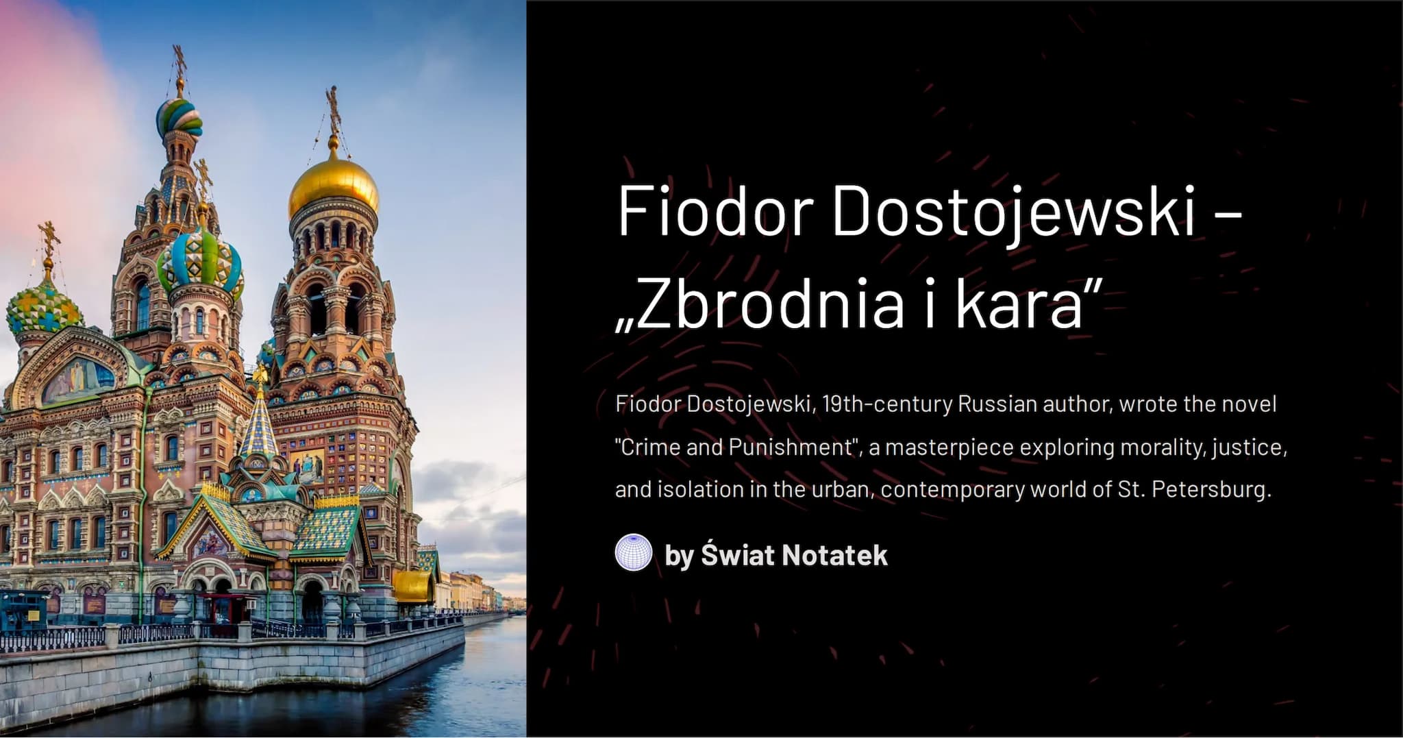 in
Fiodor Dostojewski -
„Zbrodnia i kara"
Fiodor Dostojewski, 19th-century Russian author, wrote the novel
"Crime and Punishment", a masterp
