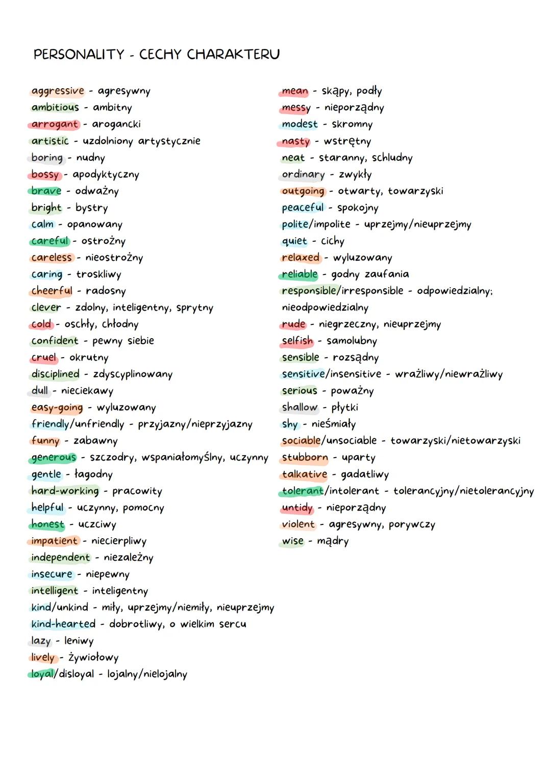 PERSONALITY CECHY CHARAKTERU
aggressive agresywny
ambitious ambitny
arrogant - arogancki
artistic uzdolniony artystycznie
boring - nudny
bos