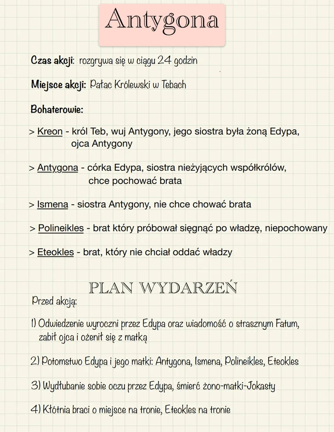 Antygona
Czas akcji: rozgrywa się w ciągu 24 godzin
Miejsce akcji: Pałac Królewski w Tebach
Bohaterowie:
> Kreon - król Teb, wuj Antygony, j