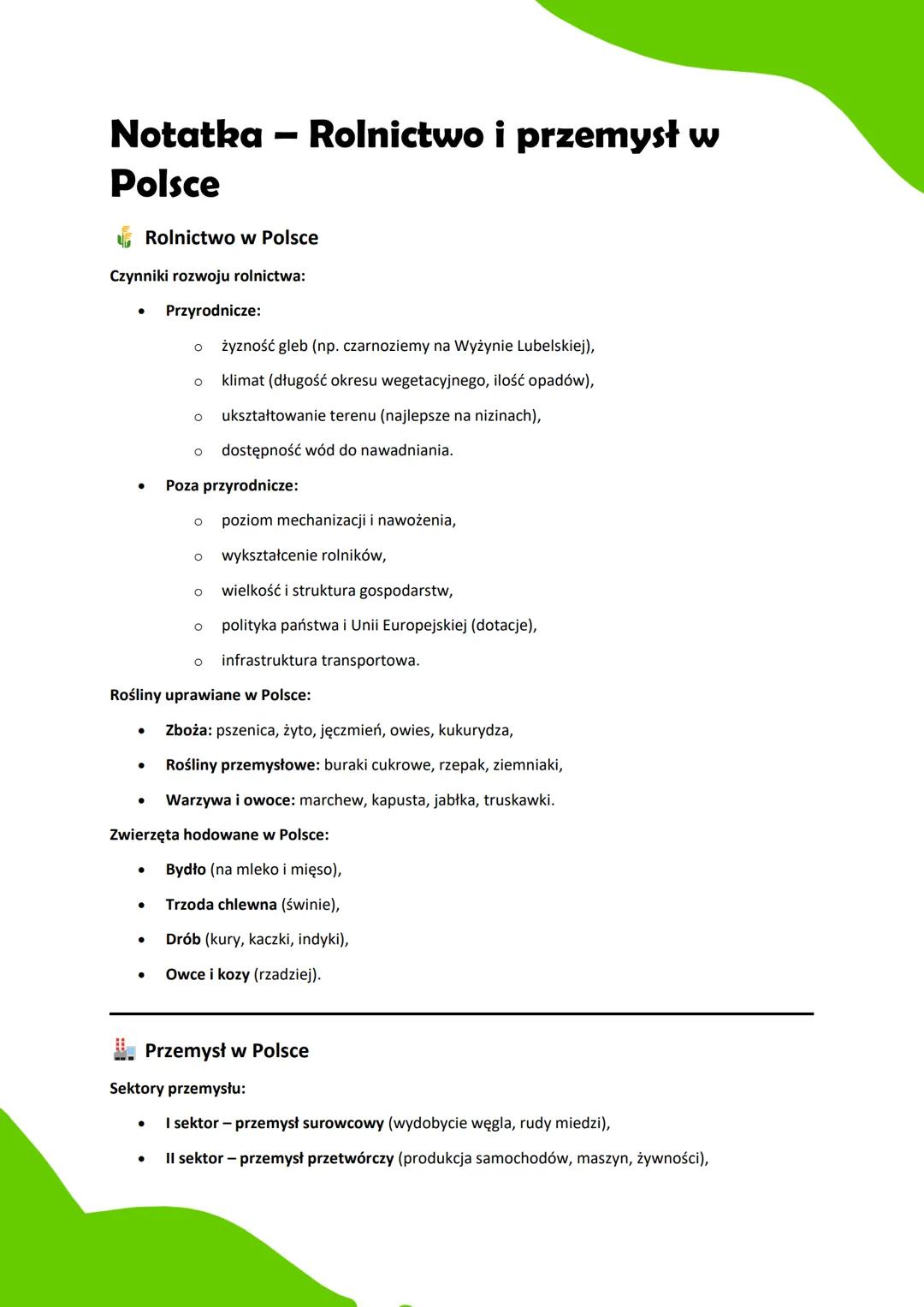# Notatka - Rolnictwo i przemysł w
Polsce

## Rolnictwo w Polsce

Czynniki rozwoju rolnictwa:

*   Przyrodnicze:

    *   żyzność gleb (np. 