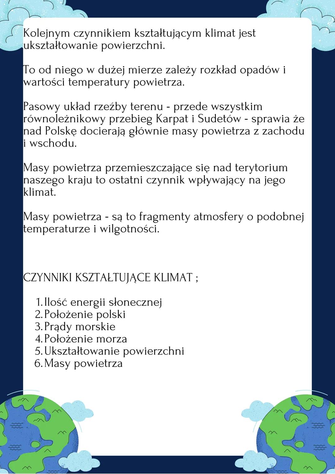 CZYNNIKI KSZTAŁTUJĄCE
KLIMAT
Pierwszym czynnikiem kształtującym polski klimat jest
ilość energii słonecznej docierającej do powierzchni
tere