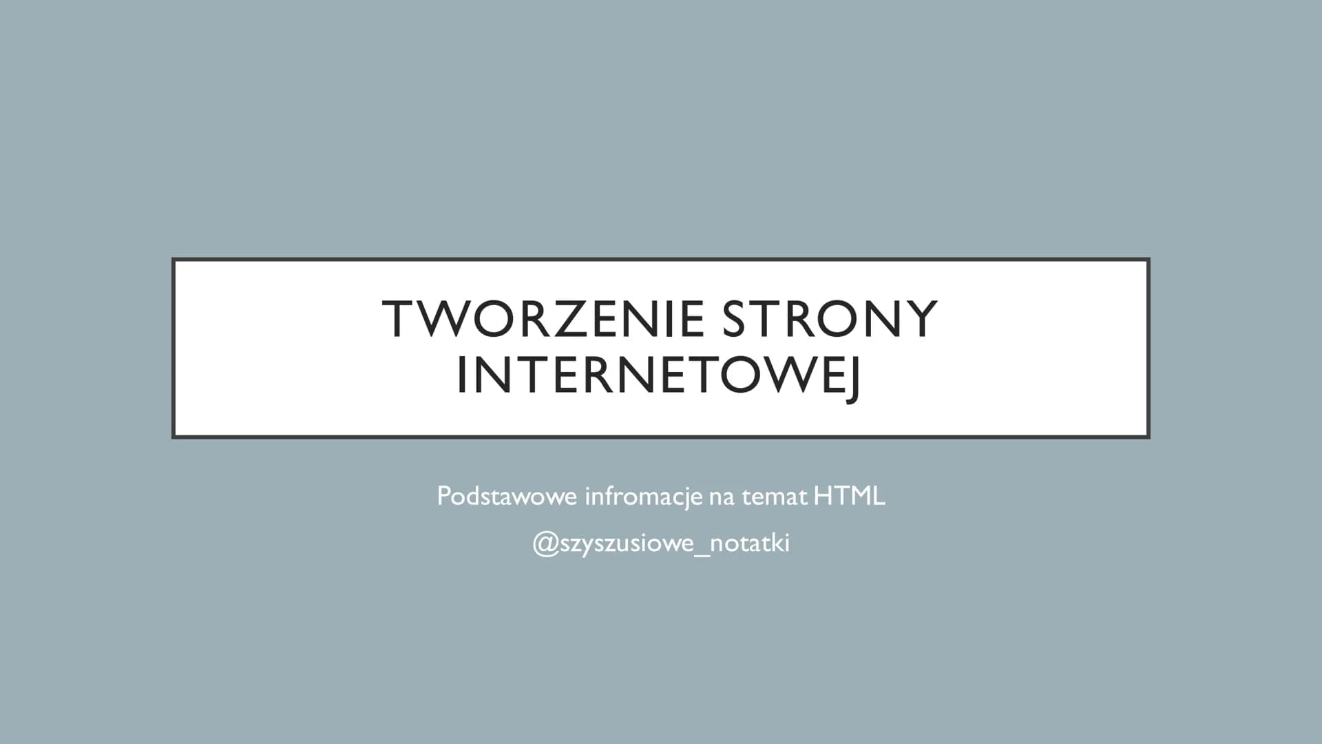 TWORZENIE STRONY
INTERNETOWEJ
Podstawowe infromacje na temat HTML
@szyszusiowe_notatki CZEGO
DOWIESZ SIĘ W
TEJ NOTATCE?
1. Czym jest język H