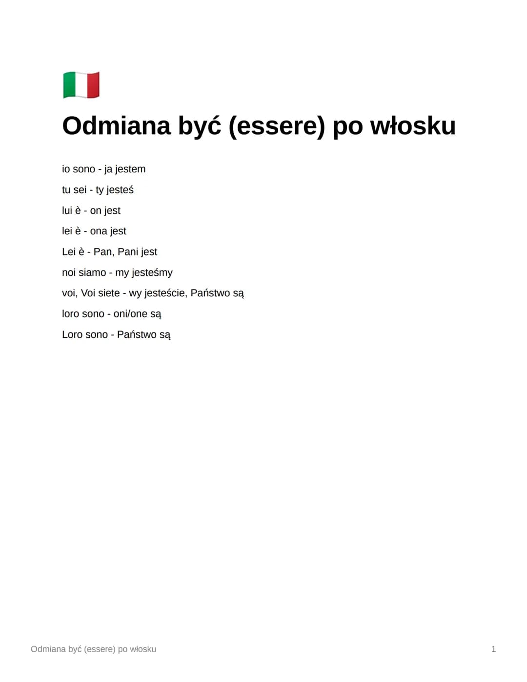 Odmiana być (essere) po włosku
io sono - ja jestem
tu sei - ty jesteś
lui è - on jest
lei è - ona jest
Lei è - Pan, Pani jest
noi siamo - my