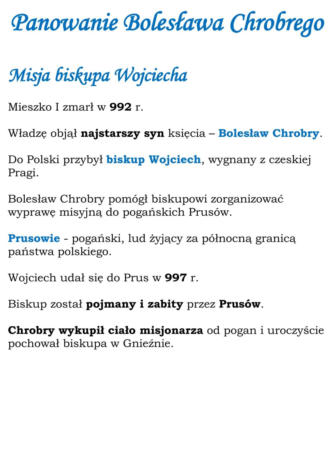 Panowanie Bolesława Chrobrego
Misja biskupa Wojciecha
Mieszko I zmarł w 992 r.
Władzę objął najstarszy syn księcia - Bolesław Chrobry.
Do Po