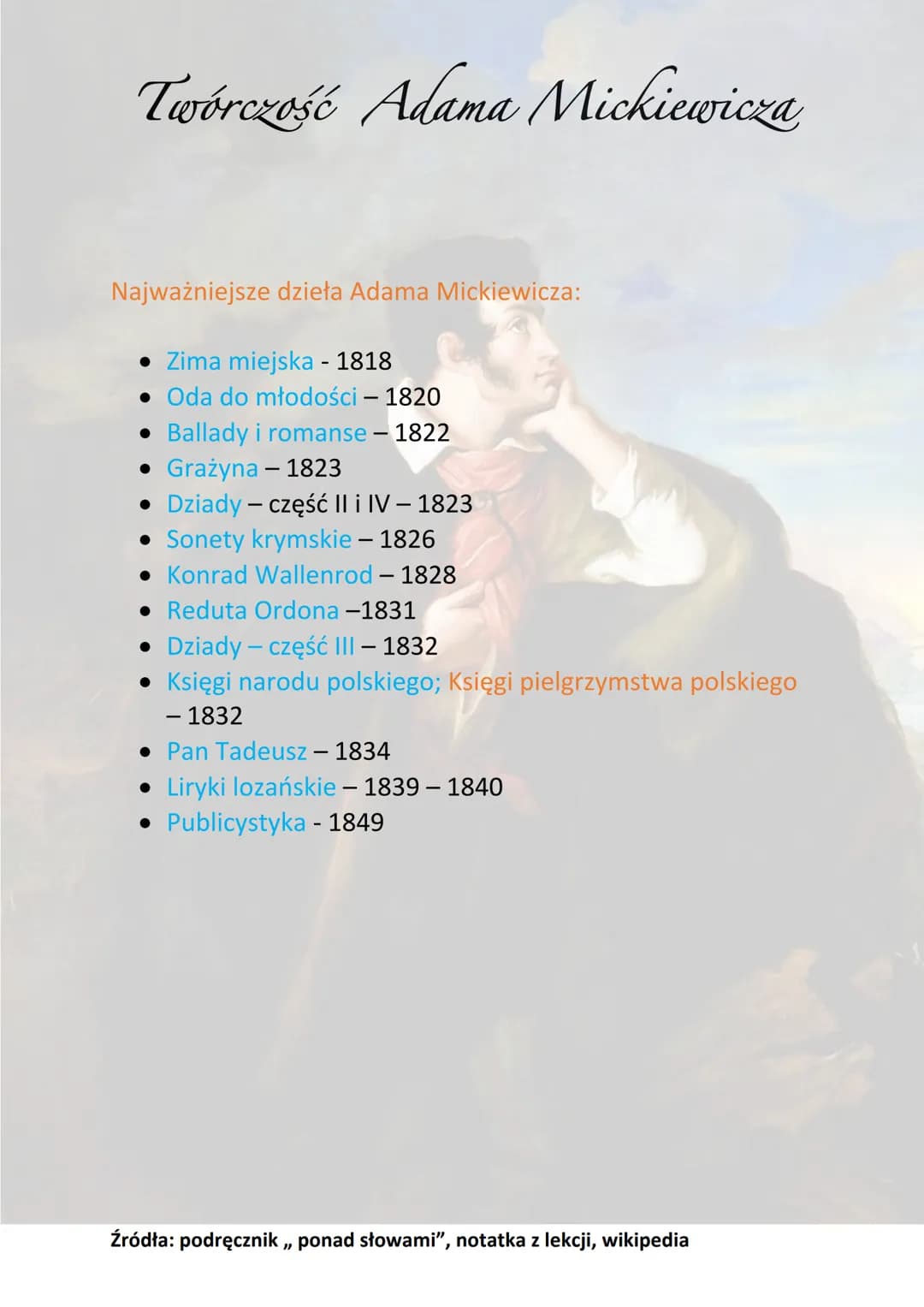 Twórczość Adama Mickiewicza
Adam Mickiewicz należy do największych twórców literatury
polskiej. Jego życie jest przykładem klasycznej biogra