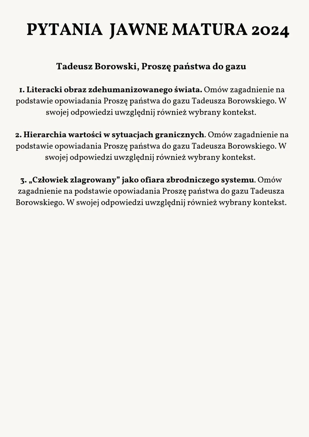 ..Proszę Państwa do gazu..
TADEUSZ
BOROWSKI PYTANIA JAWNE MATURA 2024
Tadeusz Borowski, Proszę państwa do gazu
I. Literacki obraz zdehumaniz