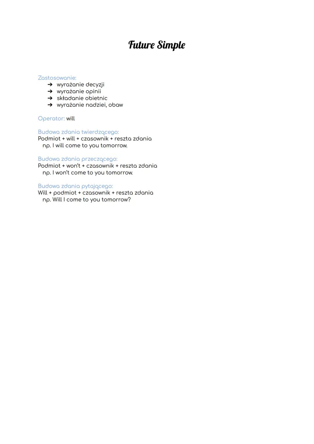 Future Simple

Zastosowanie:
- → wyrażanie decyzji
- → wyrażanie opinii
- → składanie obietnic
- → wyrażanie nadziei, obaw

Operator: will

