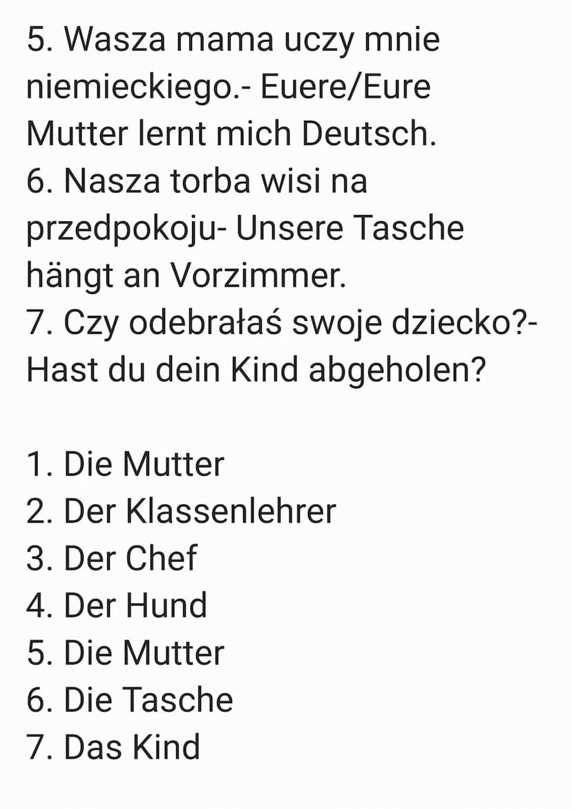 Zaimki dzierżawcze
Mój- mein
Twój- dein
Jego (on, ono)- sein
Jej- ihr
Nasz- unser
Wasz- euer
Pan, Pani, Państwa (Sie)- Ihr
Ich (sie)- ihr
Np