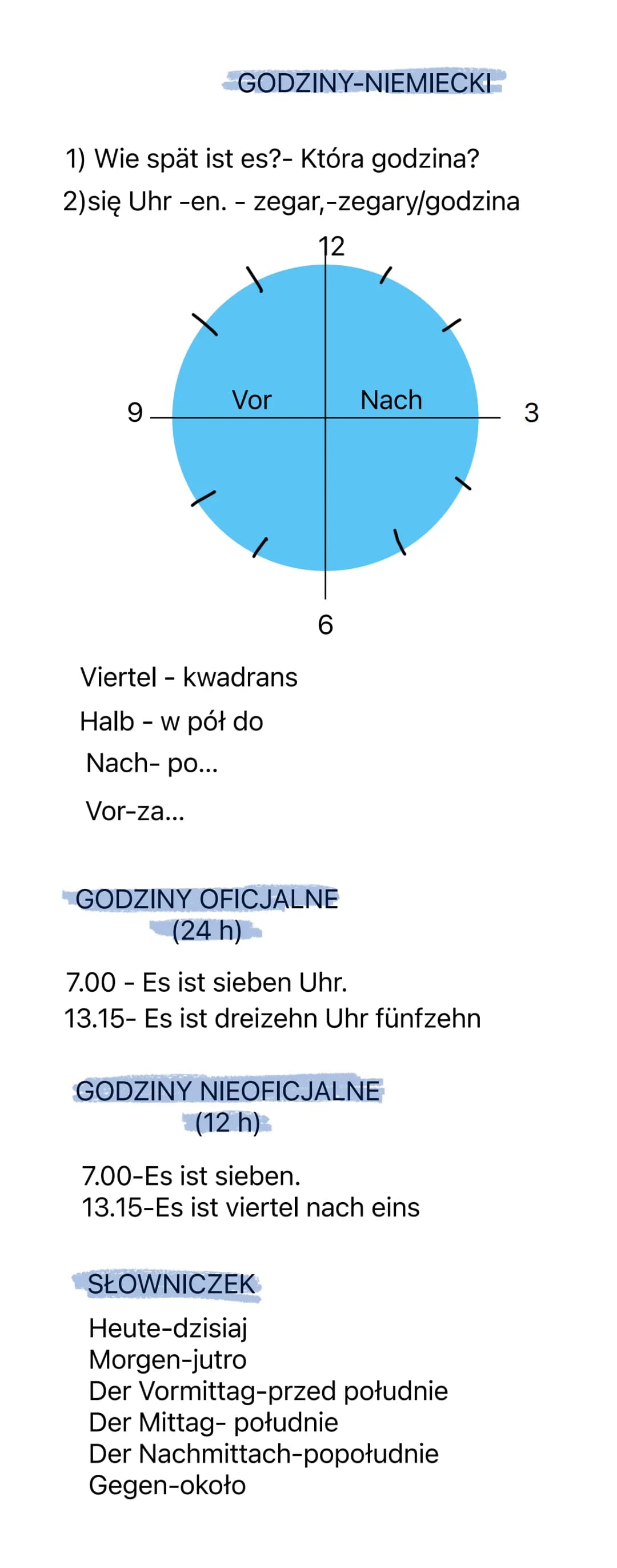 GODZINY-NIEMIECKI
1) Wie spät ist es?- Która godzina?
2)się Uhr -en. - zegar,-zegary/godzina
9-
Vor
Viertel - kwadrans
Halb - w pół do
Nach-