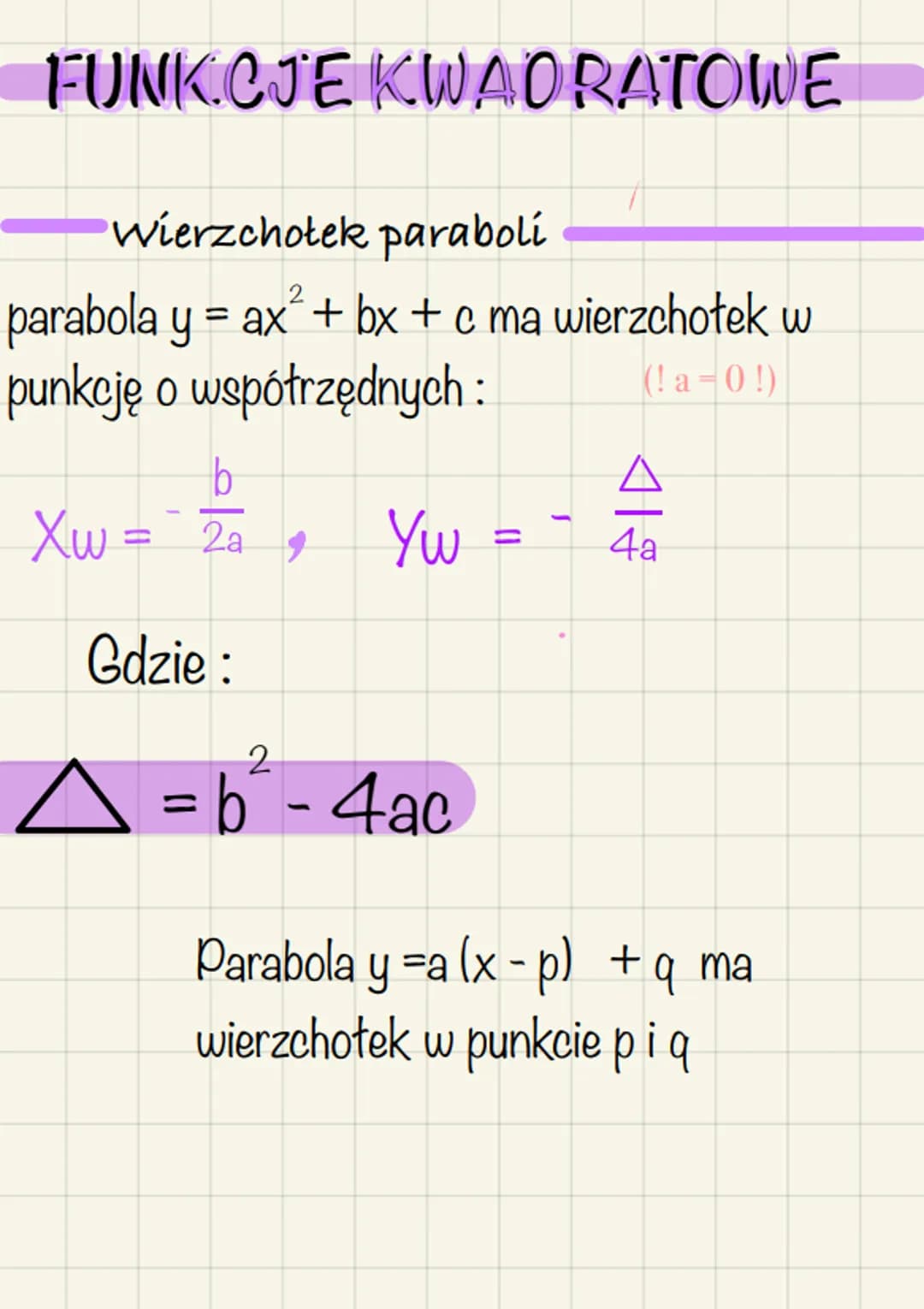 FUNKCJE KWADRATOWE
wierzchołek paraboli
2
parabola y = ax² + bx + c ma wierzchołek w
punkcję o współrzędnych :
(!a-0!)
b
Xw = 2a 9
Gdzie :
Y
