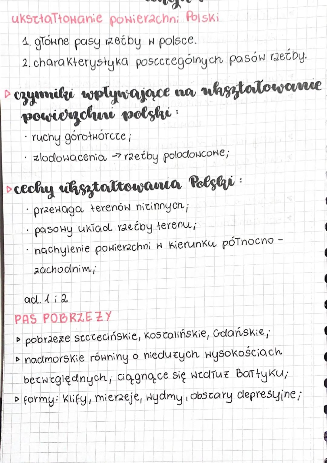 ukształtowanie powierzchni Polski
1. główne pasy rzećby w polsce.
2. charakterystyka poscctególnych pasów rzeźby.
▷ czynniki wpływające na u