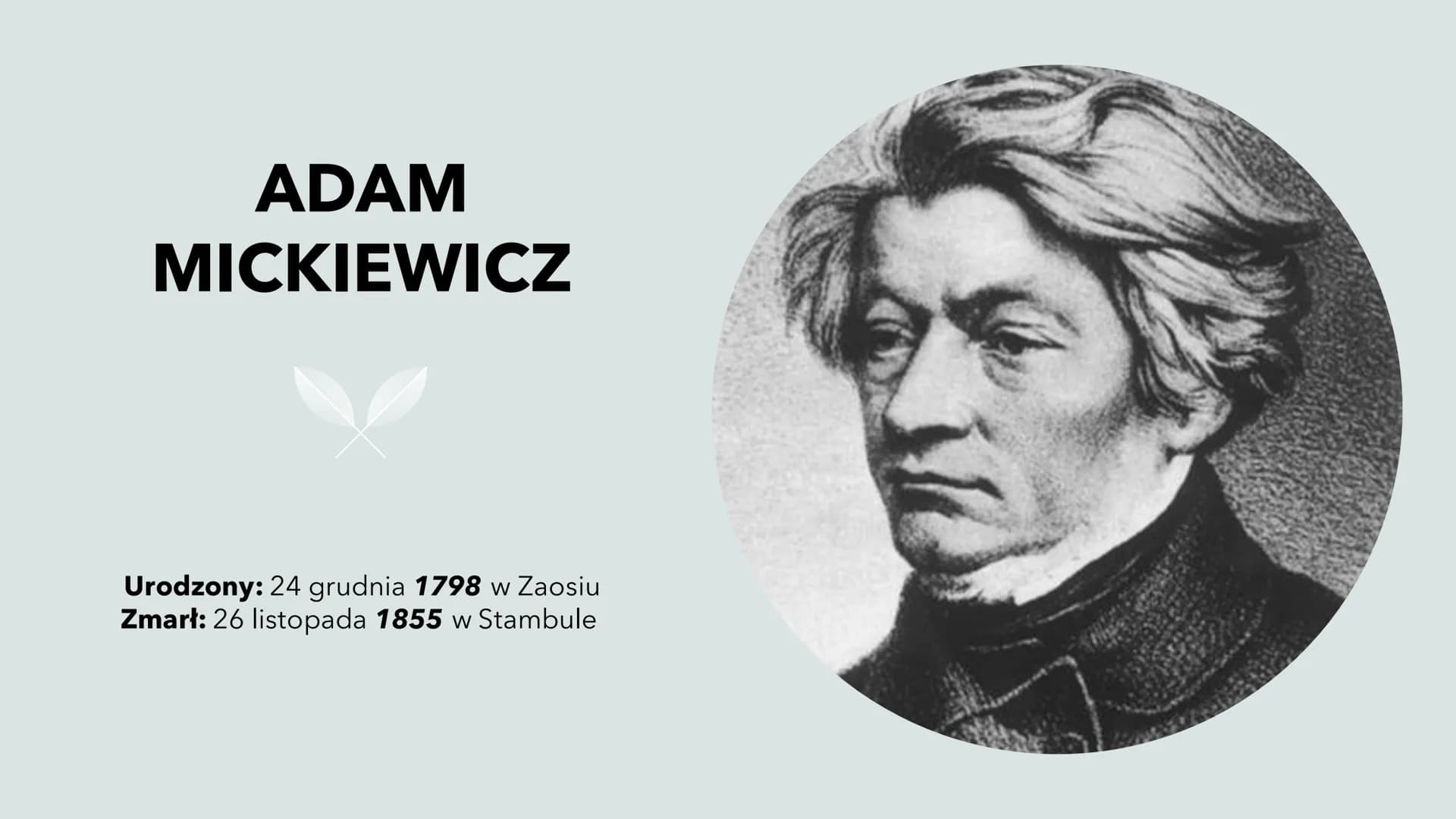 ADAM
MICKIEWICZ
Urodzony: 24 grudnia 1798 w Zaosiu
Zmarł: 26 listopada 1855 w Stambule SPIS
TREŚCI:
Życiorys
Więzienie i
zesłanie
Muzeum w
N