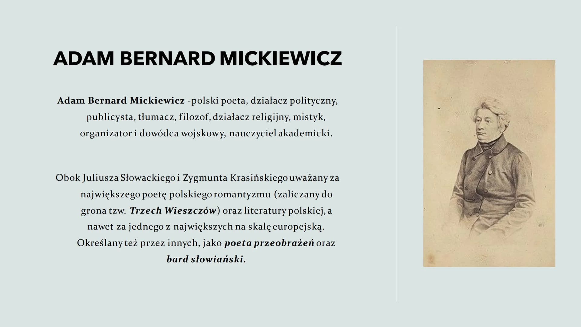 ADAM
MICKIEWICZ
Urodzony: 24 grudnia 1798 w Zaosiu
Zmarł: 26 listopada 1855 w Stambule SPIS
TREŚCI:
Życiorys
Więzienie i
zesłanie
Muzeum w
N