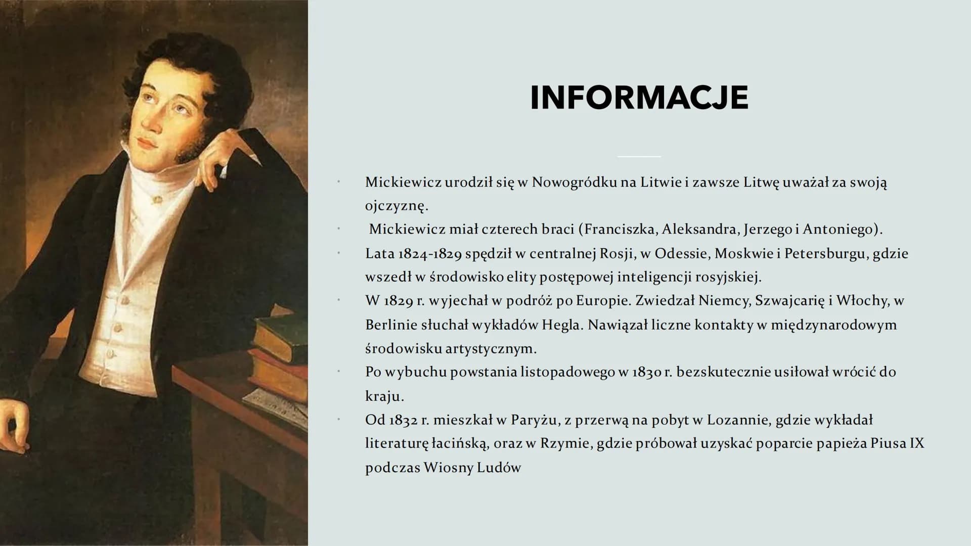 ADAM
MICKIEWICZ
Urodzony: 24 grudnia 1798 w Zaosiu
Zmarł: 26 listopada 1855 w Stambule SPIS
TREŚCI:
Życiorys
Więzienie i
zesłanie
Muzeum w
N