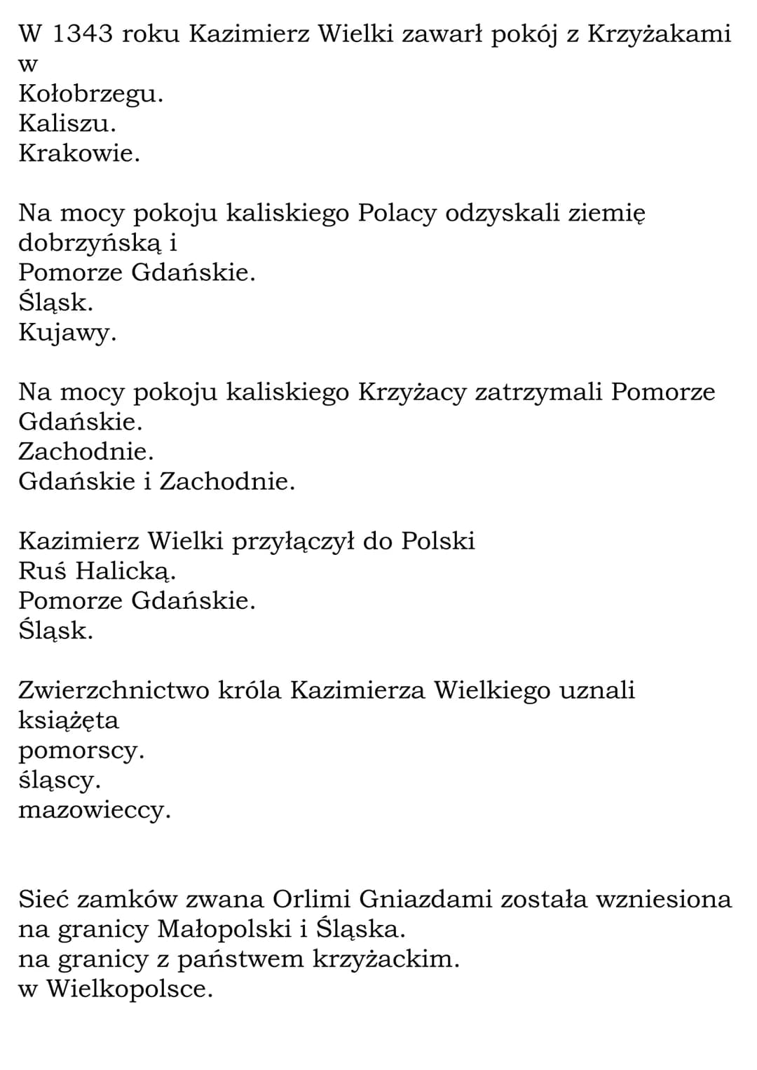 Kazimierz Wielki Test
Następcą Władysława Łokietka został jego syn
Kazimierz.
Stefan.
Władysław.
Kazimierza, syna Władysława Łokietka, nazyw