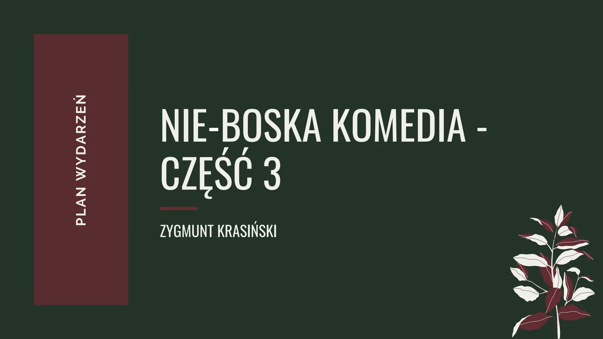 PLAN WYDARZEŃ
NIE-BOSKA KOMEDIA -
CZĘŚĆ 3
ZYGMUNT KRASIŃSKI CZĘŚĆ III
Wszystkie wydarzenia
mają warstwę realistyczną
Przemówienie Pankracego