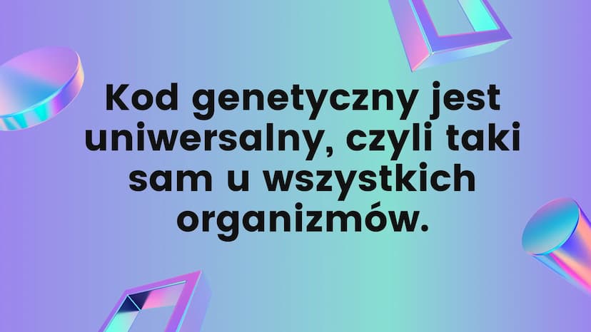 KOD
GENETYCZNY
01 Kod
genetyczny
CECHY ORGANIZMU ZALEŻĄ OD RODZAJU JEGO
BIAŁEK. INSTRUKCJA BUDOWY BIAŁEK,
CZYLIINFORMACJA GENETYCZNA, JEST Z