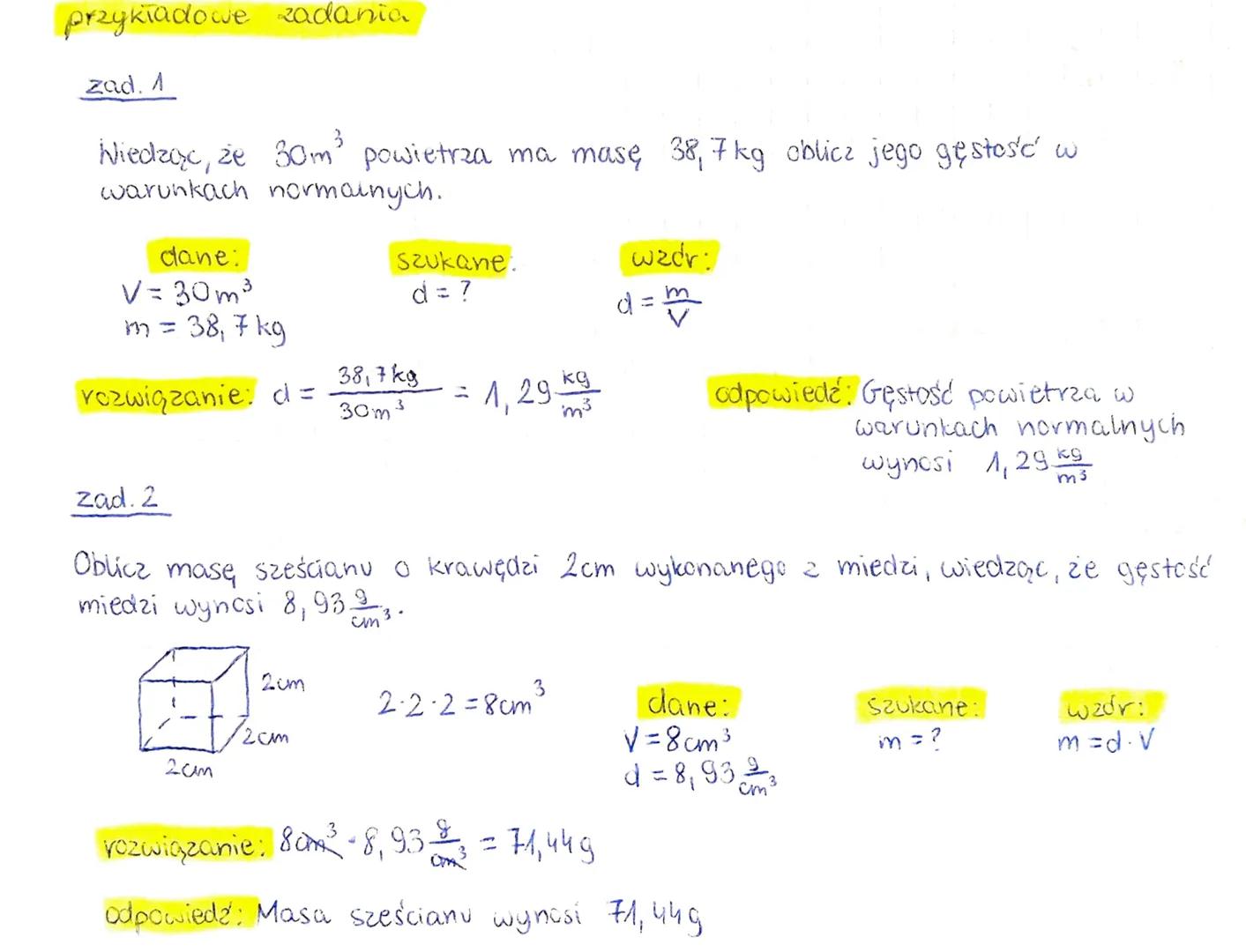 przykładowe zadania

zad. 1

Wiedząc, że 30m³ powietrza ma masę 38,7 kg oblicz jego gęstość w
warunkach normalnych.

dane:
V= 30m³
m = 38,7 