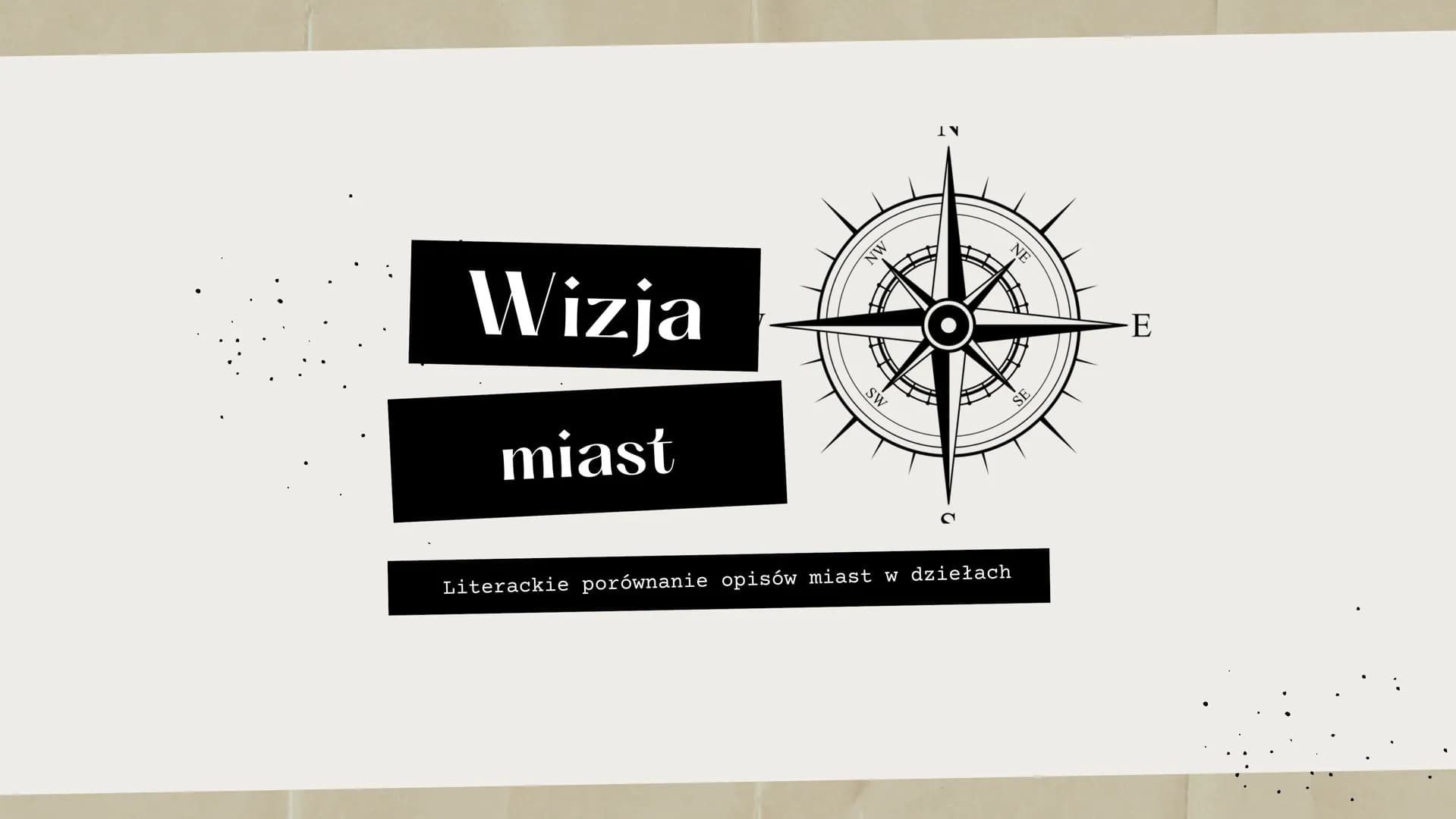 Wizja
miast
MN
SW
Literackie porównanie opisów miast w dziełach
NE
SE
-E Program zajęć
1 Warszawa
2
3
4
5
Paryż
Warszawa a Paryż
Oran
Peters