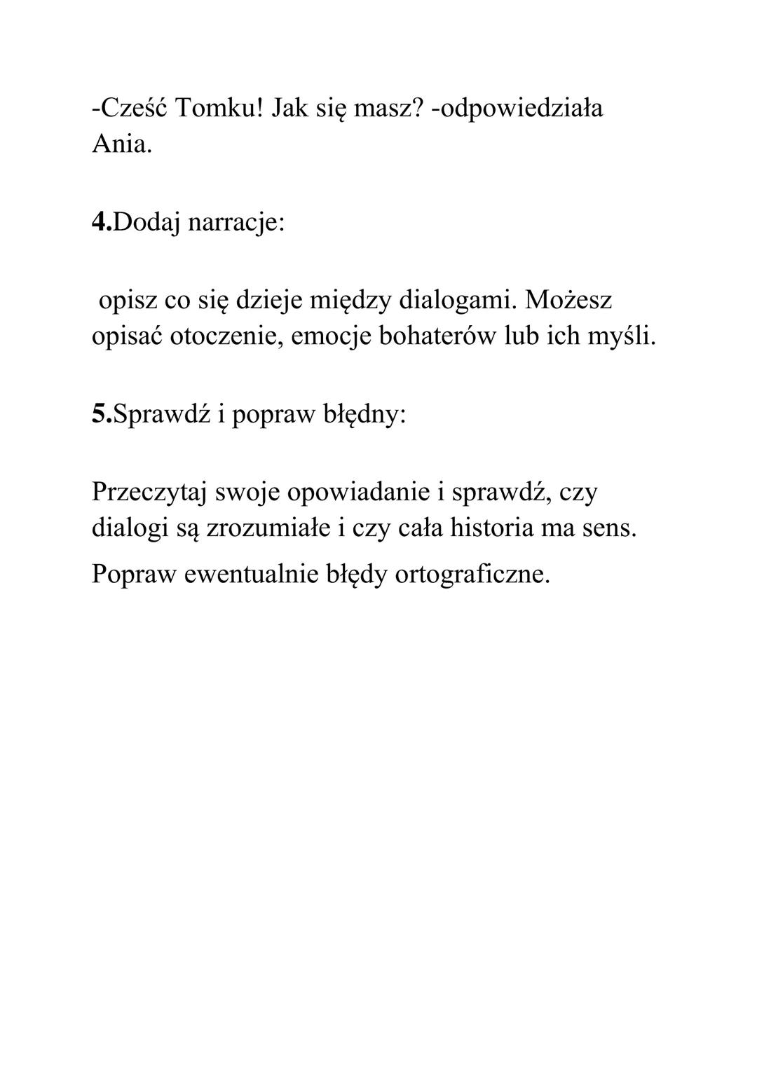 Opowiadanie z dialogiem
Co najpierw:
Wstęp
Rozwiniecie
Zakończenie
1.Wybierz temat i bohaterów:
Zastanów się o czym ma być twoje opowiadanie