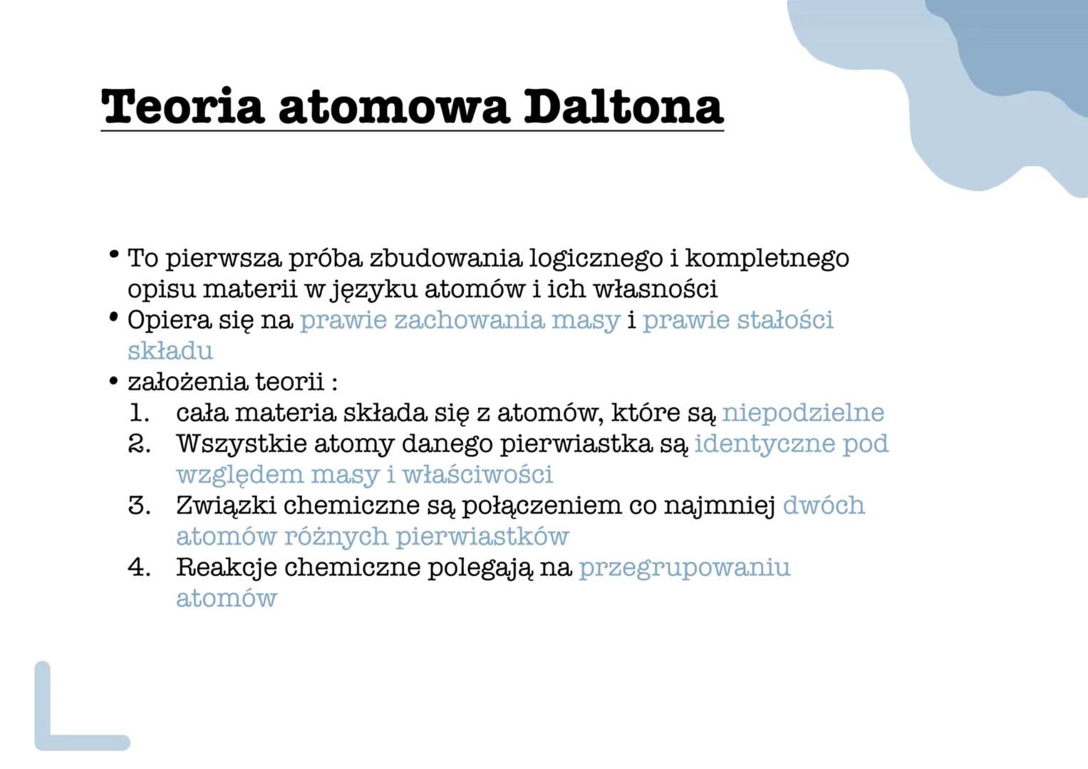 Teoria atomowa Daltona
To pierwsza próba zbudowania logicznego i kompletnego
opisu materii w języku atomów i ich własności
• Opiera się na p