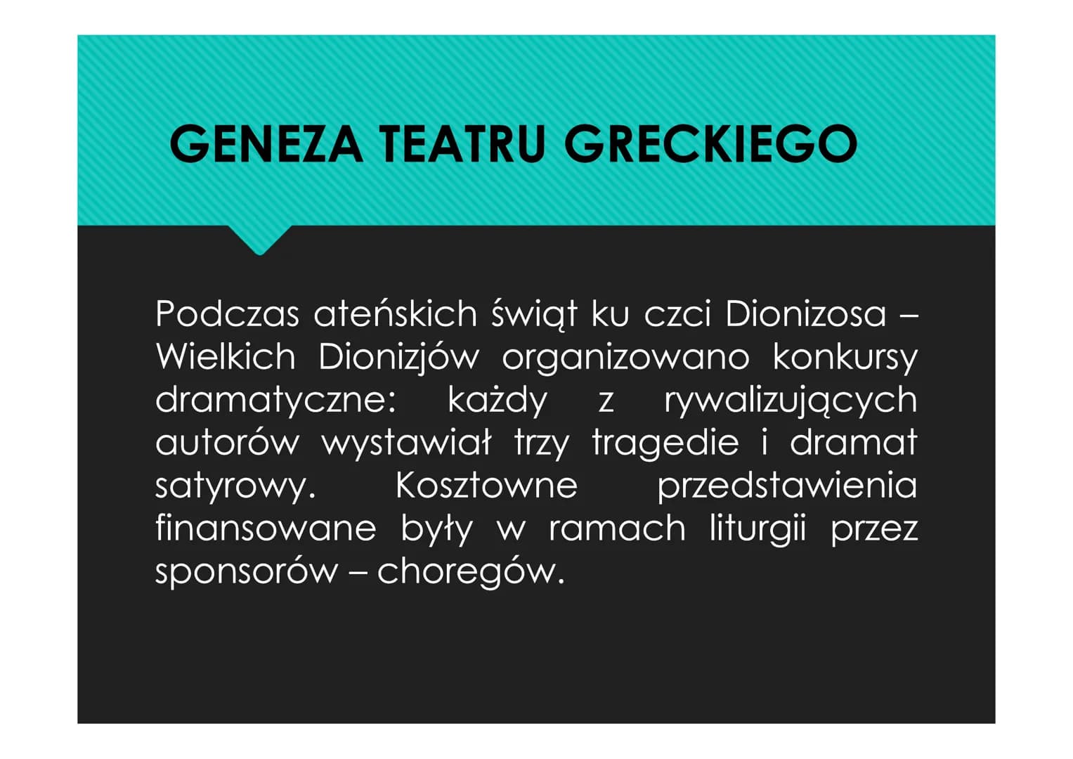 TEATR GRECKI
CZYLI POCZĄTKI DRAMATU GENEZA TEATRU GRECKIEGO
Podczas ateńskich świąt ku czci Dionizosa -
Wielkich Dionizjów organizowano konk