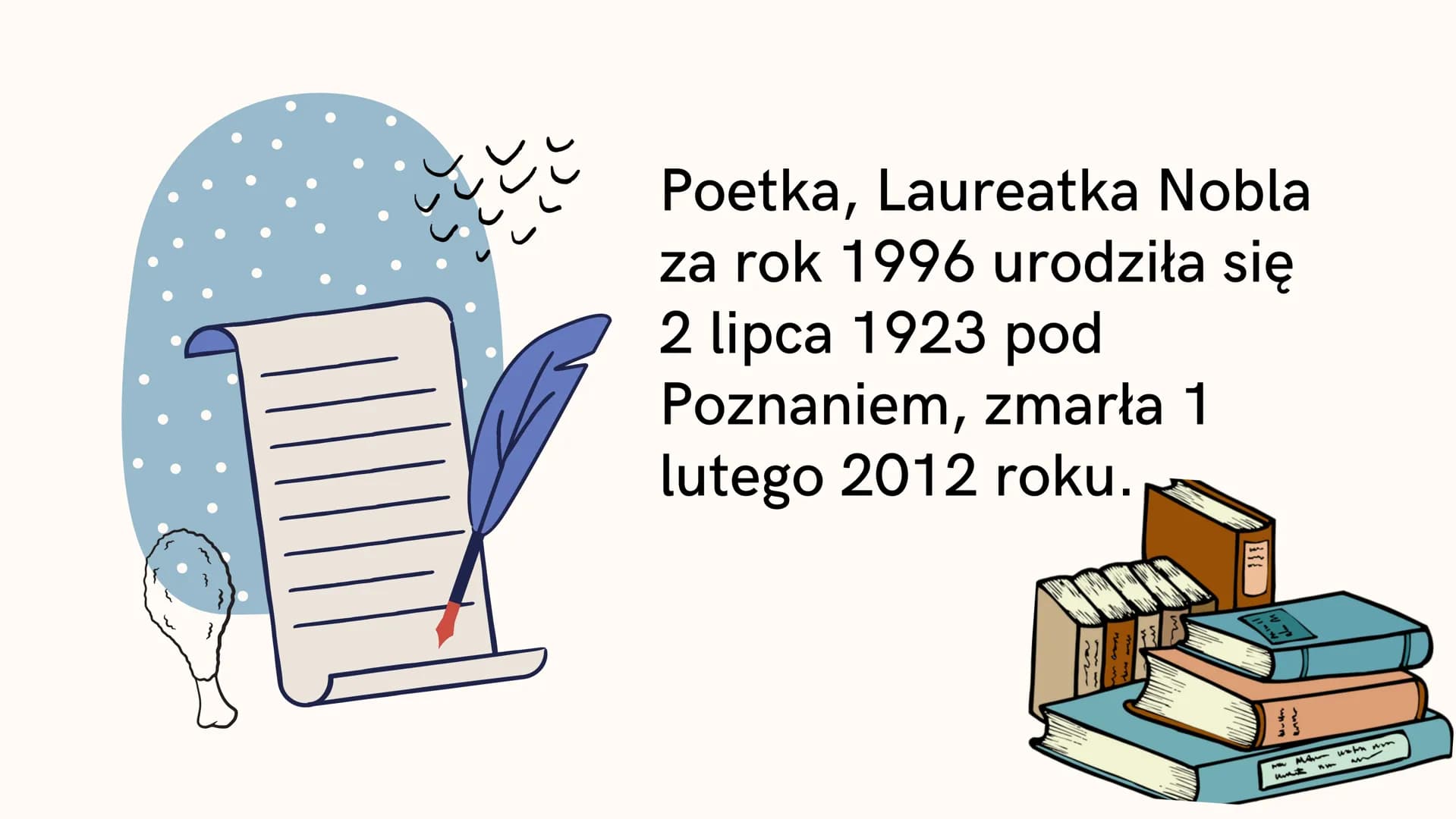 vvv
V V
CO WARTO WIEDZIEĆ
WISŁAWA
SZYMBORSKA
@wiktoria.0403 JJJ
برد
Poetka, Laureatka Nobla
za rok 1996 urodziła się
2 lipca 1923 pod
Poznan