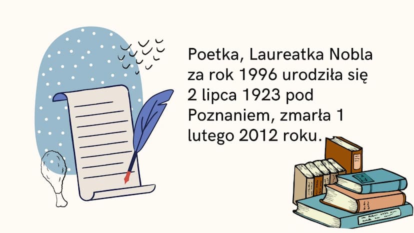vvv
V V
CO WARTO WIEDZIEĆ
WISŁAWA
SZYMBORSKA
@wiktoria.0403 JJJ
برد
Poetka, Laureatka Nobla
za rok 1996 urodziła się
2 lipca 1923 pod
Poznan
