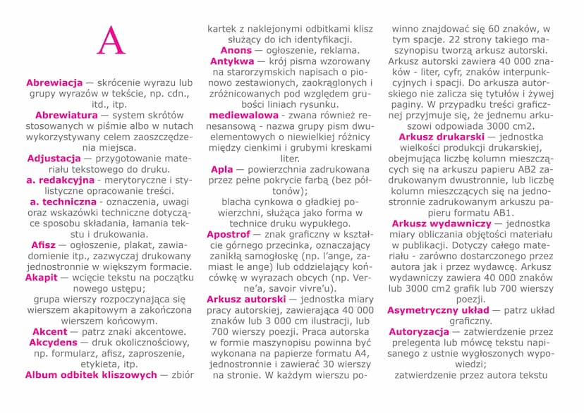 SŁOWNIK WYRAZÓW
I POJĘĆ POLIGRAFICZNYCH i DTP
AW A
Abrewiacja - skrócenie wyrazu lub
grupy wyrazów w tekście, np. cdn.,
itd., itp.
Abrewiatu