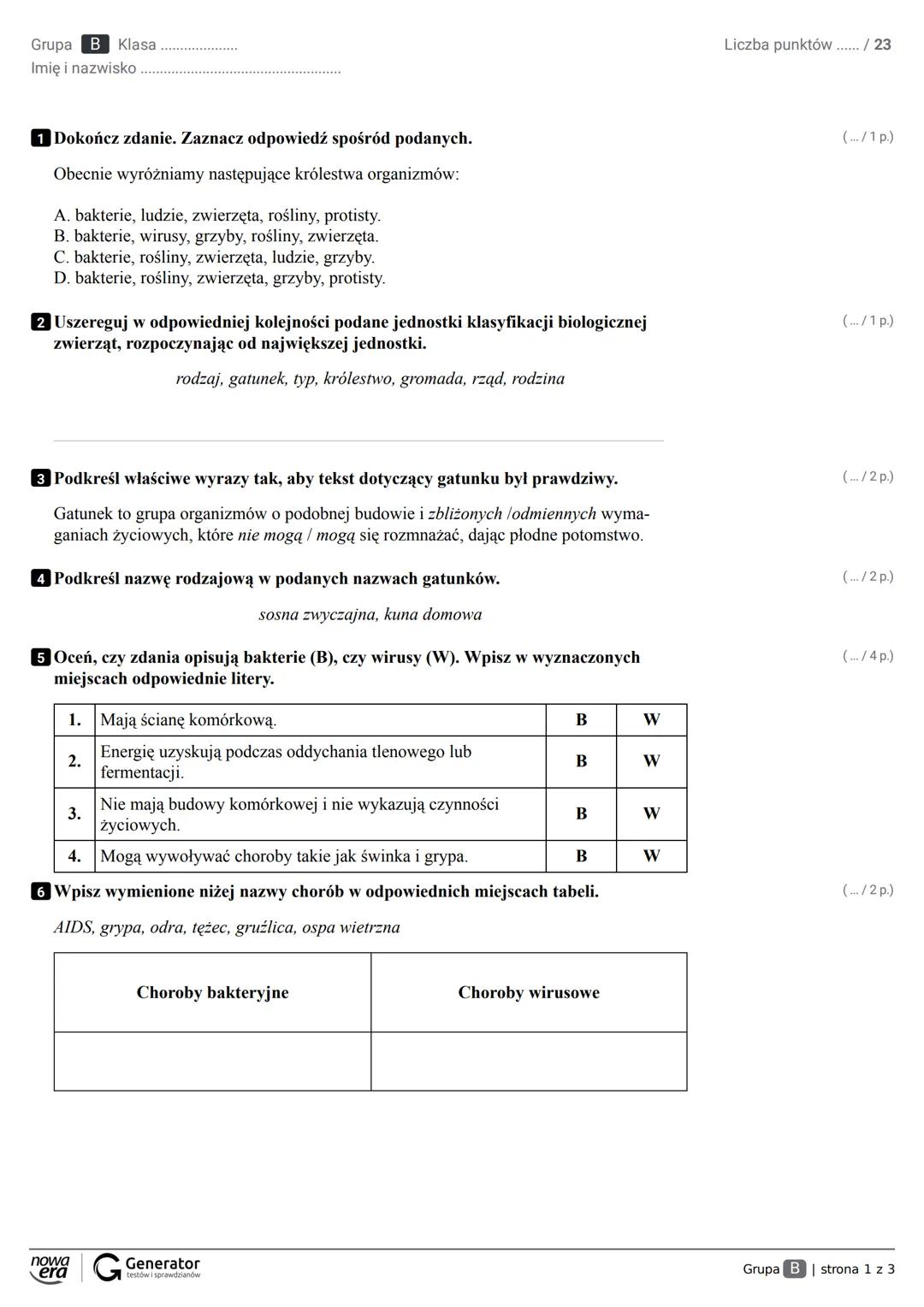 Grupa A Klasa
Imię i nazwisko
1 Dokończ zdanie. Zaznacz odpowiedź spośród podanych.
Obecnie wyróżniamy następujące królestwa organizmów:
A