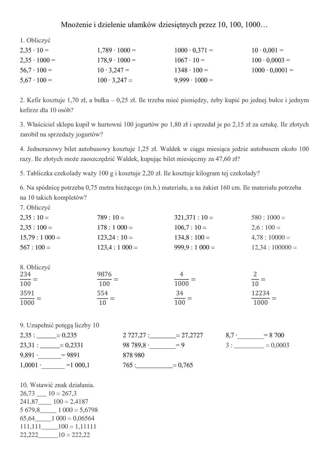 Mnożenie i dzielenie ułamków dziesiętnych przez 10, 100, 1000...
1. Obliczyć
2,35.10 =
2,35 1000=
56,7.100 =
5,67.100 =
1,789 1000=
1