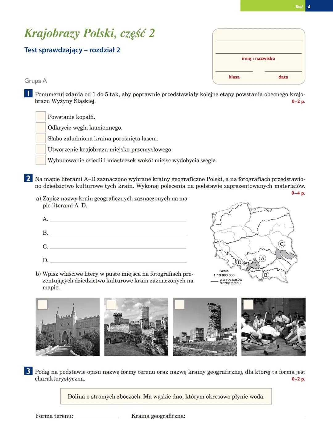 Krajobrazy Polski, część 2
Test sprawdzający - rozdział 2
klasa
imię i nazwisko
data
Test A
Grupa A
Ponumeruj zdania od 1 do 5 tak, aby popr