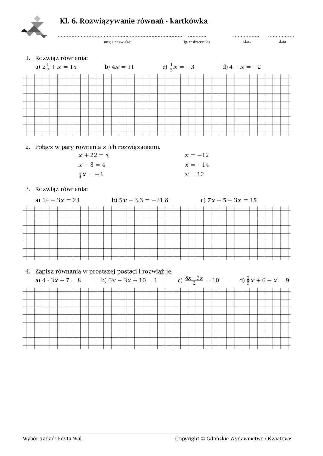 Kl. 6. Rozwiązywanie równań - kartkówka
imię i nazwisko
Ip. w dzienniku
klasa
data
1. Rozwiąż równania:
a) $2\frac{1}{2} + x = 15$
b) $