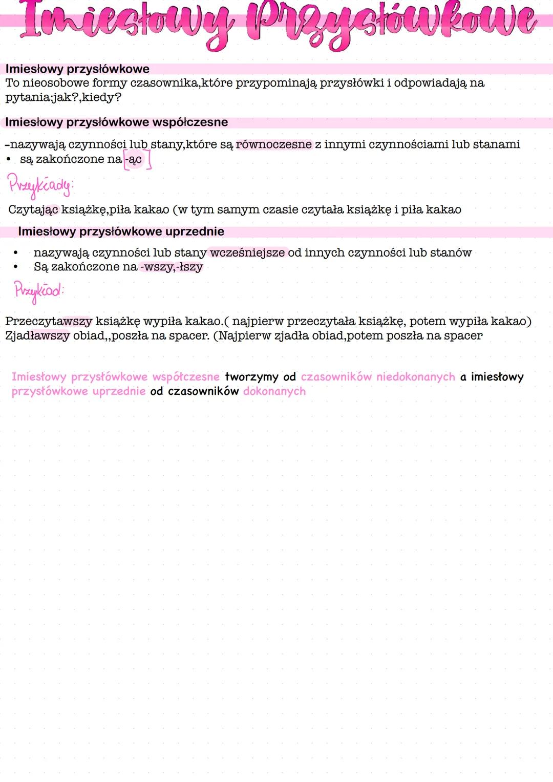 # Imiestowy Przysłówkowe
Imiesłowy przysłówkowe
To nieosobowe formy czasownika, które przypominają przysłówki i odpowiadają na
pytania:jak?