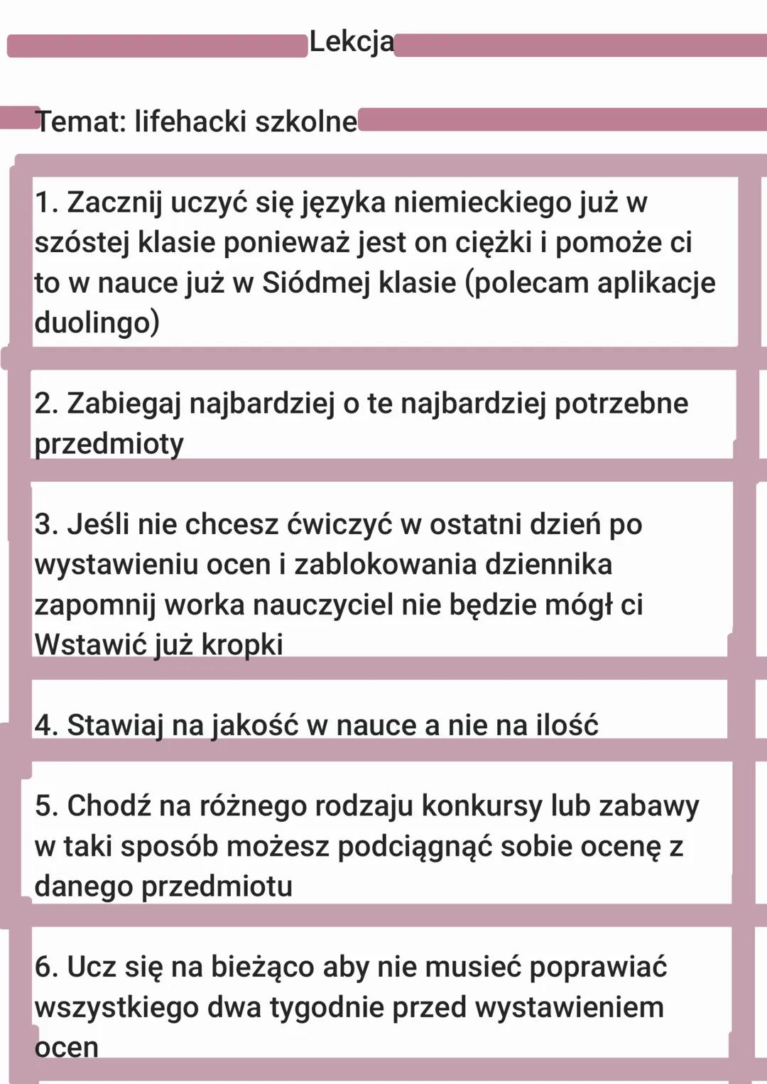 Lekcja
Temat: lifehacki szkolnel
1. Zacznij uczyć się języka niemieckiego już w
szóstej klasie ponieważ jest on ciężki i pomoże ci
to w nauc