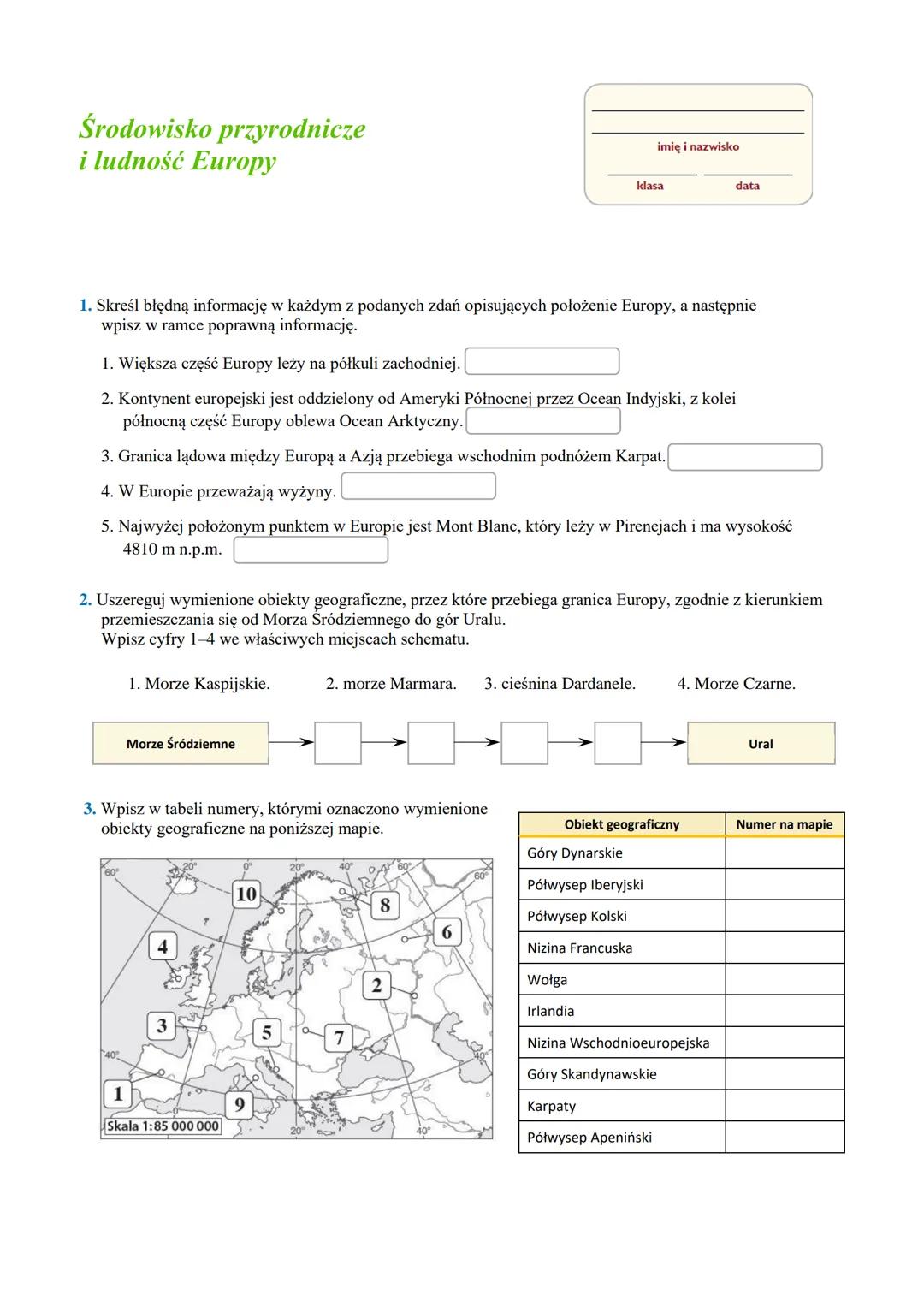 Środowisko przyrodnicze
i ludność Europy
klasa
imię i nazwisko
data
1. Skreśl błędną informację w każdym z podanych zdań opisujących położen