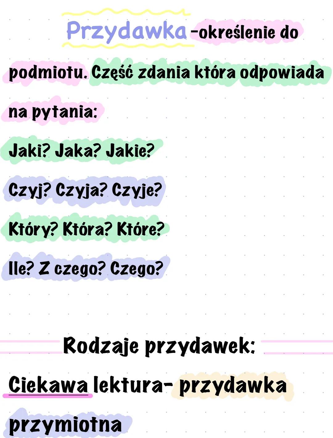 Przydawka-określenie do
podmiotu. Część zdania która odpowiada
na pytania:
Jaki? Jaka? Jakie?
Czyj? Czyja? Czyje?
Który? Która? Które?
Ile?