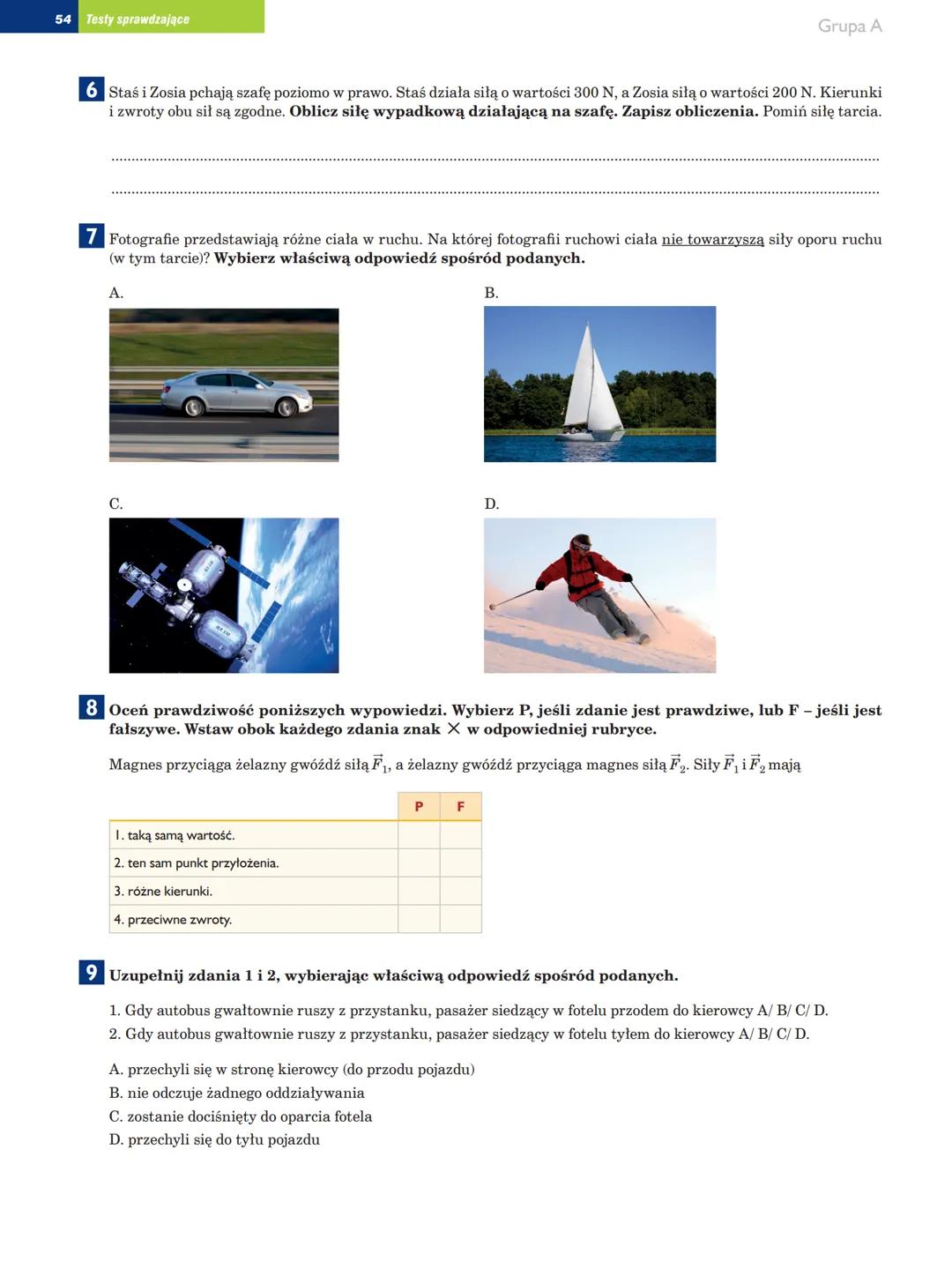 Grupa A
Test Dynamika
klasa
Testy sprawdzające 53
imię i nazwisko
data
Uzupełnij poniższe zdanie. Wybierz właściwą odpowiedź spośród podanyc