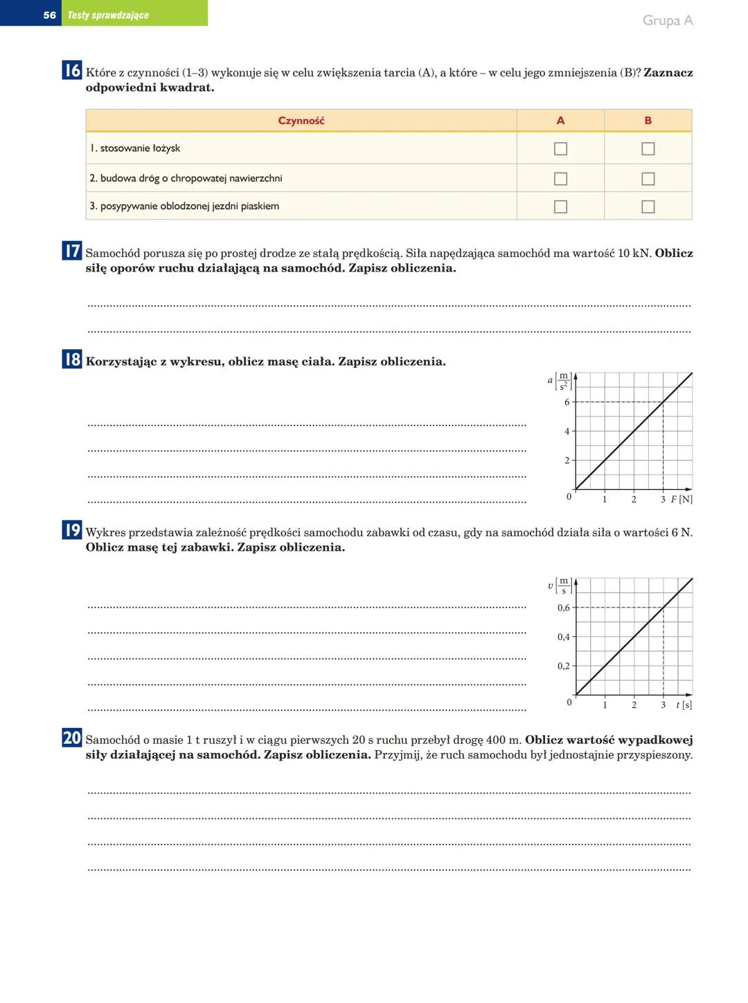 Grupa A
Test Dynamika
klasa
Testy sprawdzające 53
imię i nazwisko
data
Uzupełnij poniższe zdanie. Wybierz właściwą odpowiedź spośród podanyc