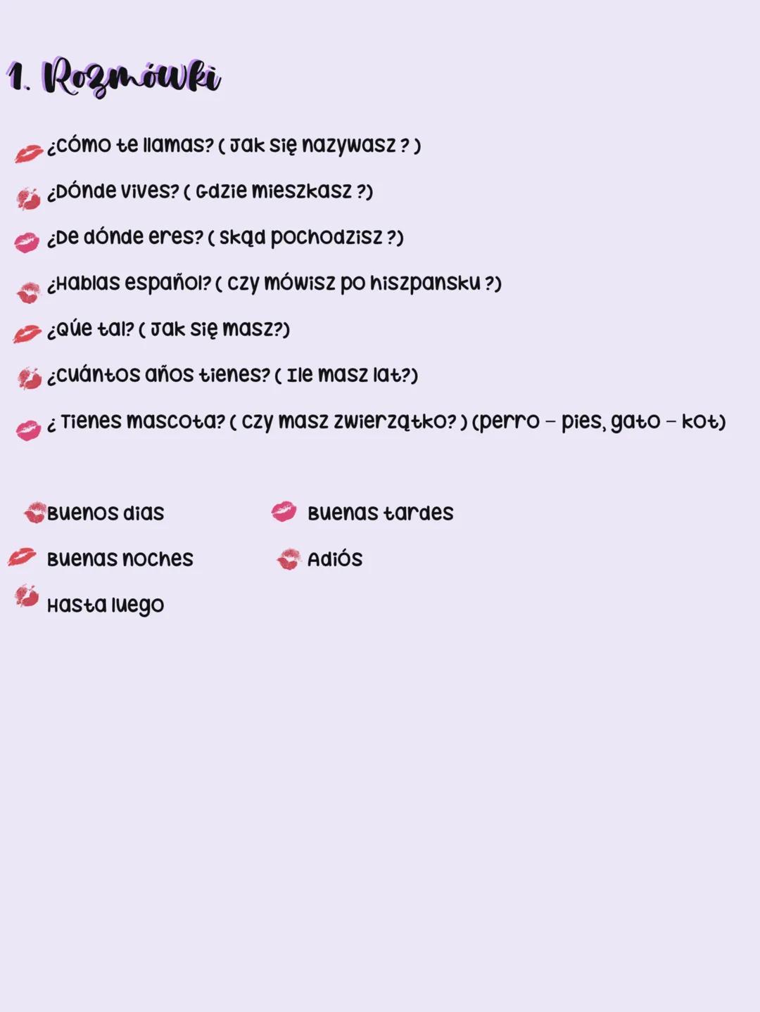 1. Rozmówki
¿cómo te llamas? (Jak się nazywasz?)
¿Dónde Vives? ( GDZIE MIESZKASZ ?)
¿De dónde eres? (skąd pochodzisz?)
¿Hablas español? ( cz