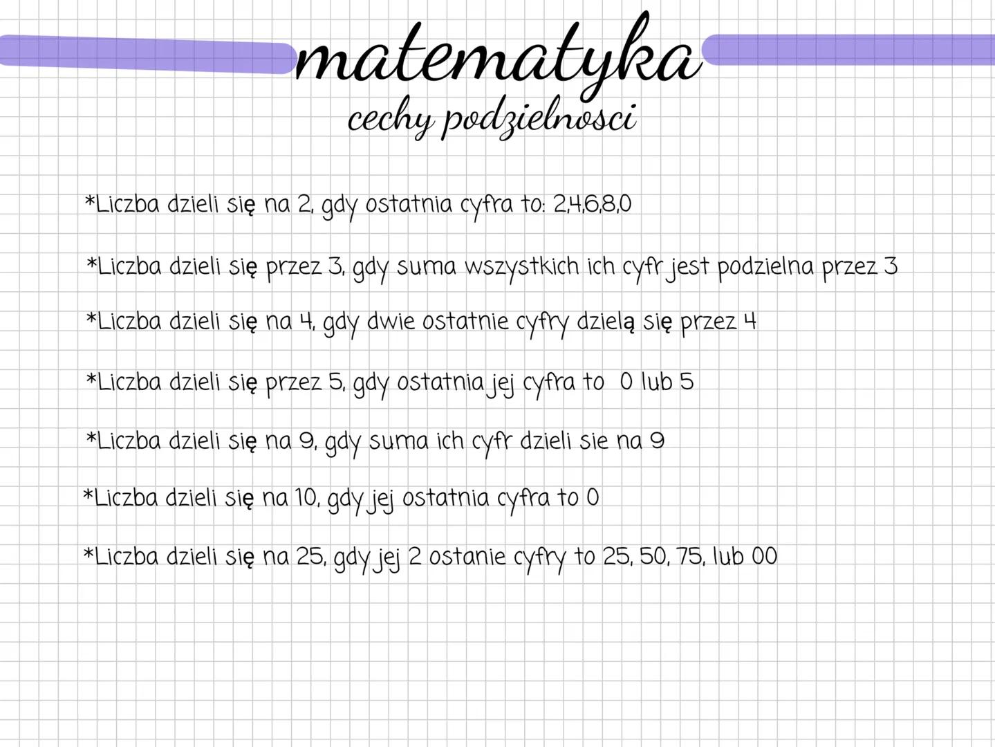 matematyka
cechy podzielnosci
*Liczba dzieli się na 2, gdy ostatnia cyfra to: 2,4,6,8,0
*Liczba dzieli się przez 3, gdy suma wszystkich ich