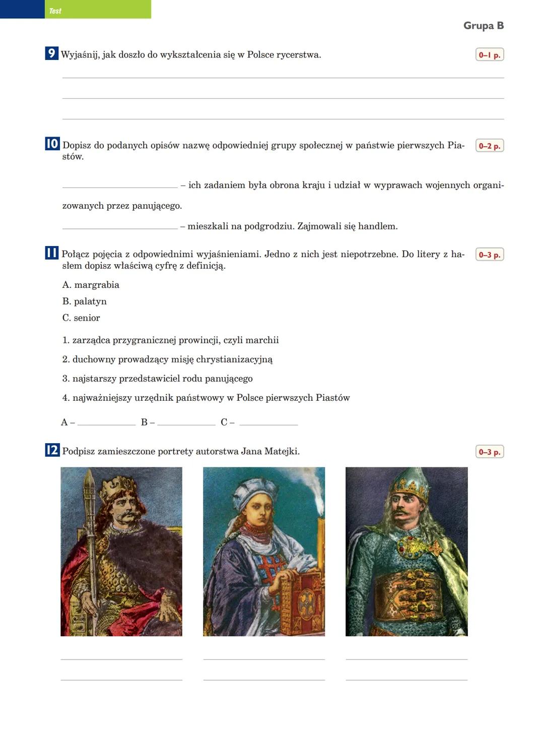 Test
Polska pierwszych Piastów
Test podsumowujący rozdział VI
klasa
imię i nazwisko
Grupa B
data
Przeczytaj tekst. Następnie wykonaj polecen