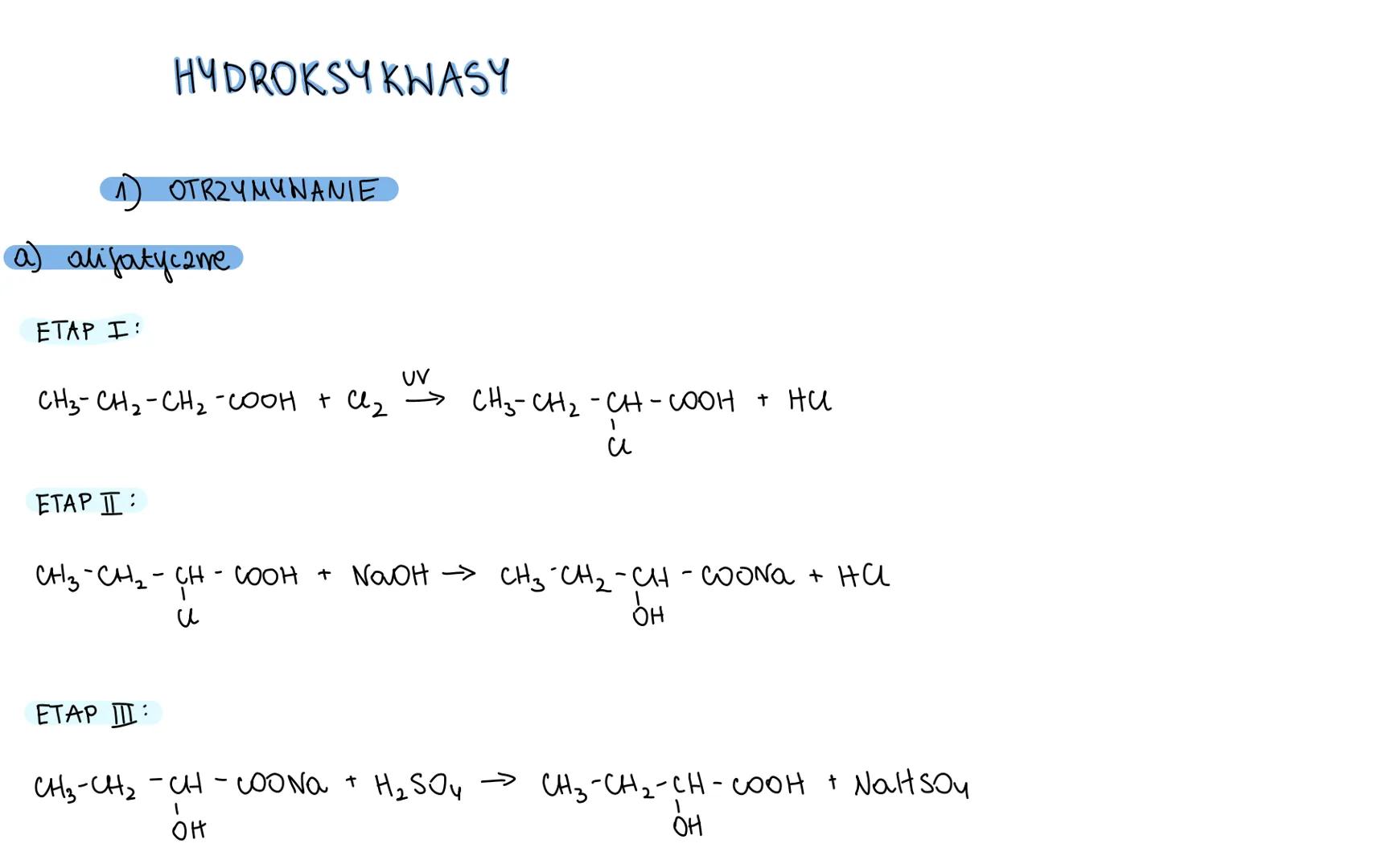HYDROKSY KWASY
1 OTRZYMYWANIE
a) alifaty came
ETAP I:
CH3-CH2-CH2-COOH + Cl₂
UV
→ CH3-CH2-CH-COOH + HU
u
ETAP II:
CH3 - CHICH COOH + NaOH CH