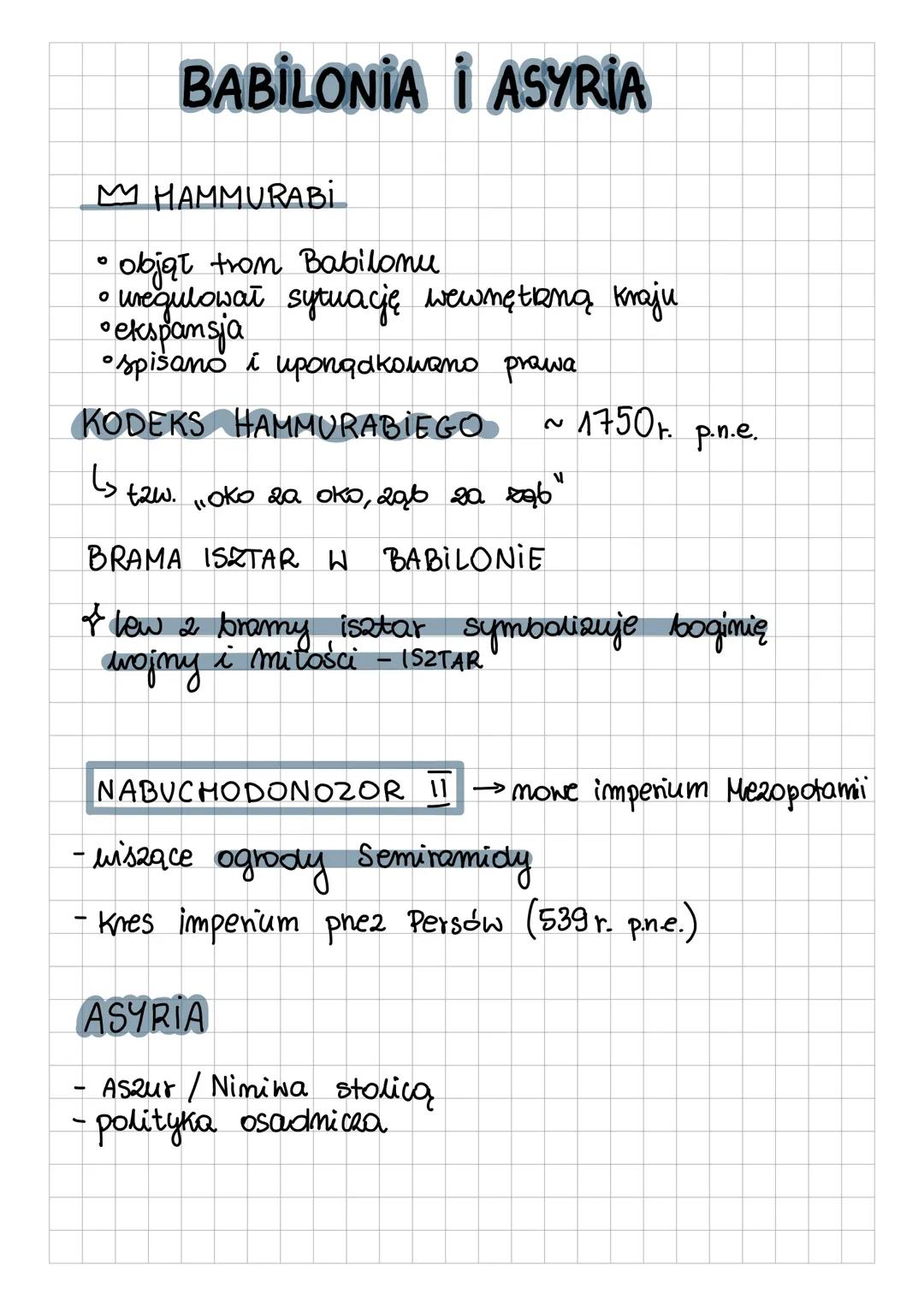 # BABILONIA I ASYRIA
HAMMURABİ
*   objął trom Babilonu
*   uregulował sytuację wewnętaną kraju
*   ekspansja
*   spisano i upongakowano pr