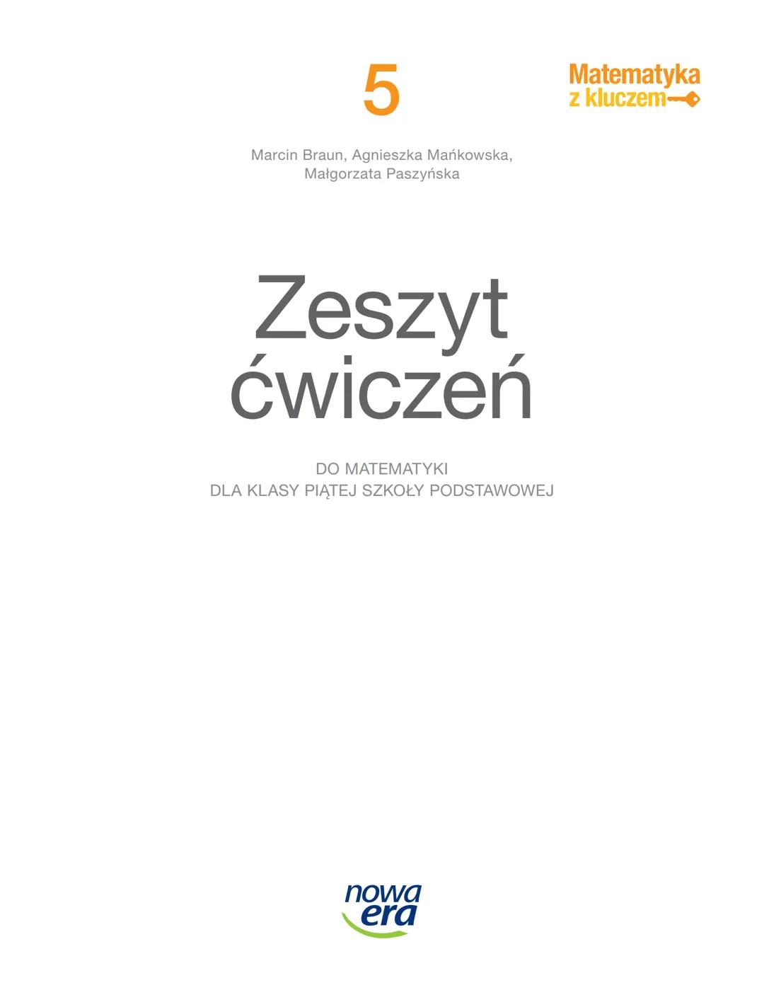 PROGRAMOWA
NOWA PODSTAWA
-5
0,05
2
5
Matematyka
z kluczem→→
Zeszyt
ćwiczeń
DO MATEMATYKI
DLA KLASY PIĄTEJ SZKOŁY PODSTAWOWEJ
নাक
2
4
P = a+b
