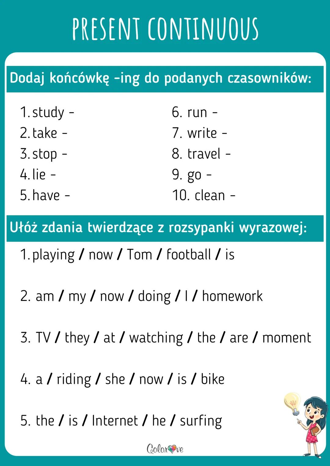 PRESENT CONTINUOUS
WORKBOOK
English!
www.colorove.pl ZDANIA TWIERDZĄCE
I am talking now.
You are talking now.
I'm studying
What are
He is ta